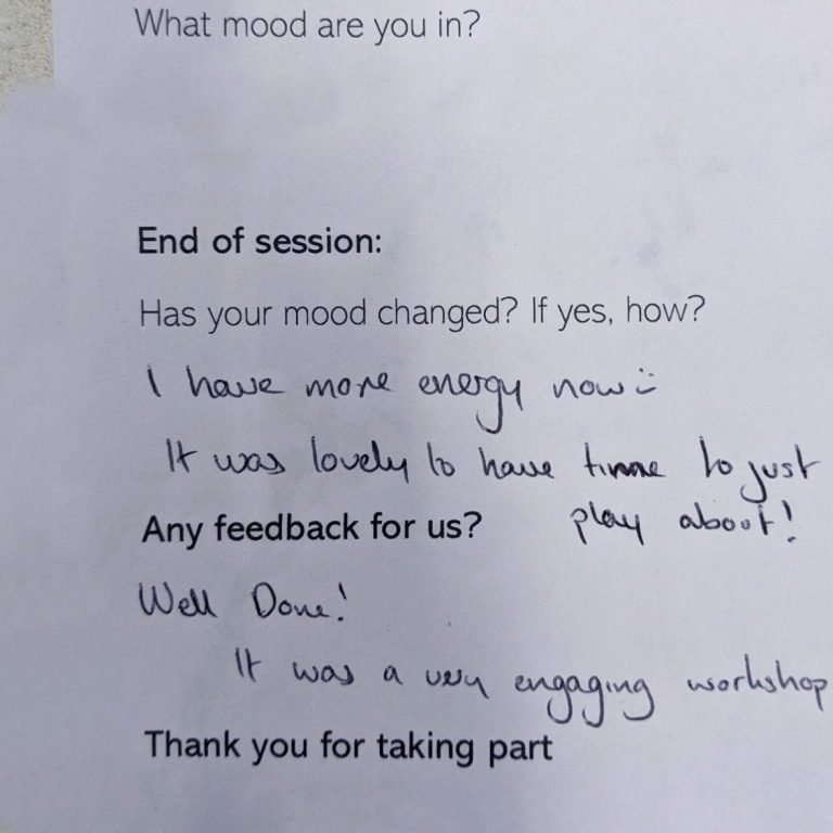Feedback form, reading ‘I have more energy now, it was lovely to have time to just play about! It was a very engaging workshop"